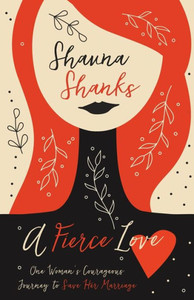 A Fierce Love: One WomanS Courageous Journey To Save Her Marriage A Fierce Love: One WomanS Courageous Journey To Save Her Marriage