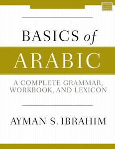 Basics Of Arabic: A Complete Grammar, Workbook, And Lexicon