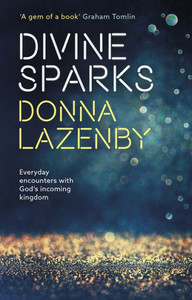 Divine Sparks: Everyday Encounters With GodS Incoming Kingdom