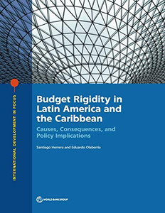 Budget Rigidity in Latin America and the Caribbean: Causes, Consequences, and Policy Implications (International Development in Focus)