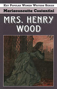 Mrs. Henry Wood (Key Popular Women Writers) - 9781912224937 Mrs. Henry Wood (Key Popular Women Writers) - 9781912224937