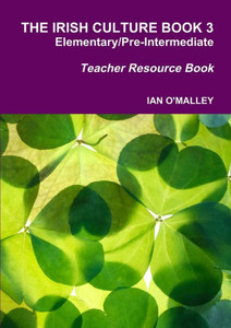 The Irish Culture Book Elementary/Pre-Inter Teacher Book The Irish Culture Book Elementary/Pre-Inter Teacher Book