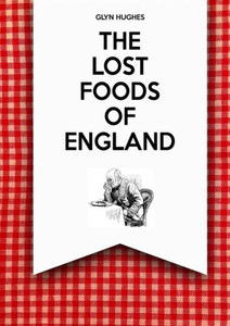 The Lost Foods Of England