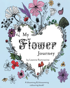 My Flower Journey: A Blooming & Blossoming Colouring Book! My Flower Journey: A Blooming & Blossoming Colouring Book!