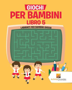 Giochi Per Bambini Libro 5 : Labirinti Per Bambini Giochi (Italian Edition)