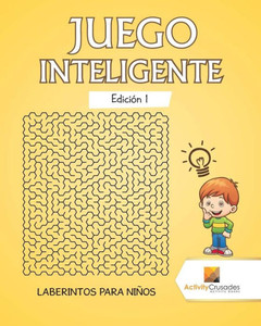 Juego Inteligente Edición 1 : Laberintos Para Niños (Spanish Edition) Juego Inteligente Edición 1 : Laberintos Para Niños (Spanish Edition)