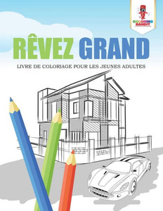 Rêvez Grand : Livre De Coloriage Pour Les Jeunes Adultes (French Edition)