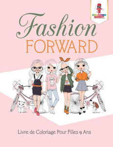 Fashion Forward : Livre De Coloriage Pour Filles 9 Ans (French Edition) Fashion Forward : Livre De Coloriage Pour Filles 9 Ans (French Edition)