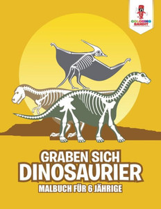 Graben Sich Dinosaurier: Malbuch Für 6 Jährige (German Edition)