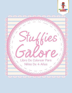 Stuffies Galore: Libro De Colorear Para Niñas De 4 Años (Spanish Edition)