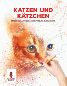 Katzen Und Kätzchen: Stress Entlastende Katzen Färbung Buchausgab (German Edition)