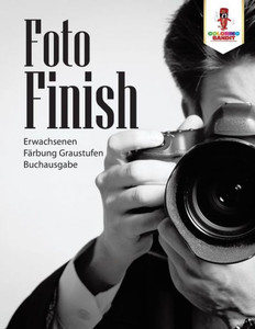 Foto-Finish: Erwachsenen Färbung Graustufen Buchausgabe (German Edition)