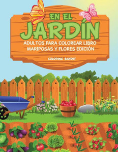 En El Jardín: Adultos Para Colorear Libro Mariposas Y Flores Edición (Spanish Edition)
