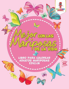 Mejor Con Las Mariposas De La Vida: Libro Para Colorear Adultos Mariposas Edición (Spanish Edition)