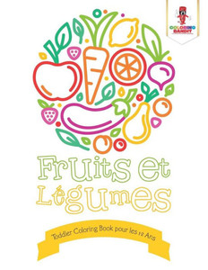 Fruits Et Légumes : Toddler Coloring Book Pour Les 1-2 Ans (French Edition) Fruits Et Légumes : Toddler Coloring Book Pour Les 1-2 Ans (French Edition)