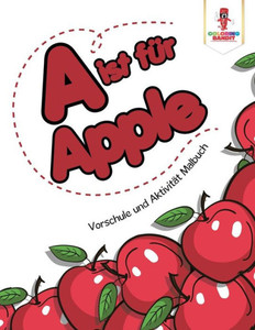 A Ist Für Apple: Vorschule Und Aktivität Malbuch (German Edition) A Ist Für Apple: Vorschule Und Aktivität Malbuch (German Edition)