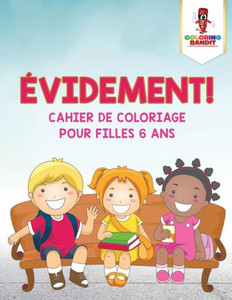 Évidement ! : Cahier De Coloriage Pour Filles 6 Ans (French Edition)
