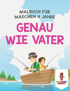 Genau Wie Vater: Malbuch Für Mädchen 4 Jahre (German Edition)