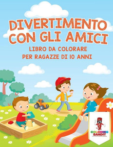 Divertimento Con Gli Amici: Libro Da Colorare Per Ragazze Di 10 Anni (Italian Edition)