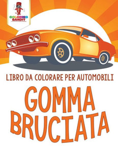 Gomma Bruciata: Libro Da Colorare Per Automobili (Italian Edition) Gomma Bruciata: Libro Da Colorare Per Automobili (Italian Edition)