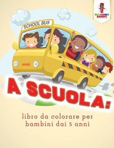 A Scuola: Libro Da Colorare Per Bambini Dai 5 Anni (Italian Edition) A Scuola: Libro Da Colorare Per Bambini Dai 5 Anni (Italian Edition)
