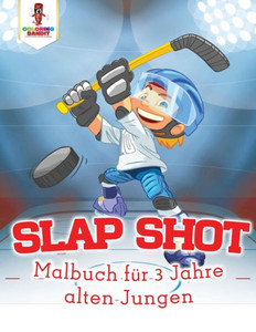 Slap Shot: Malbuch Für 3 Jahre Alten Jungen (German Edition) Slap Shot: Malbuch Für 3 Jahre Alten Jungen (German Edition)