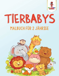 Tierbabys: Malbuch Für 2 Jährige (German Edition) Tierbabys: Malbuch Für 2 Jährige (German Edition)