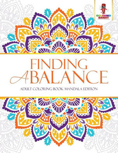 Finding A Balance : Adult Coloring Book Mandala Edition