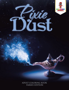 Pixie Dust : Adult Coloring Book Fairies Edition Pixie Dust : Adult Coloring Book Fairies Edition