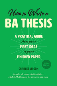 How To Write A Ba Thesis, Second Edition: A Practical Guide From Your First Ideas To Your Finished Paper (Chicago Guides To Writing, Editing, And Publishing) How To Write A Ba Thesis, Second Edition: A Practical Guide From Your First Ideas To Your Finished Paper (Chicago Guides To Writing, Editing, And Publishing)