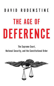 The Age Of Deference: The Supreme Court, National Security, And The Constitutional Order