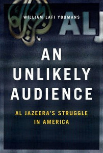 An Unlikely Audience: Al Jazeera'S Struggle In America