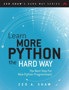 Learn More Python 3 The Hard Way: The Next Step For New Python Programmers (Zed Shaw'S Hard Way Series) Learn More Python 3 The Hard Way: The Next Step For New Python Programmers (Zed Shaw'S Hard Way Series)