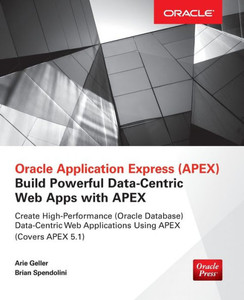 Oracle Application Express: Build Powerful Data-Centric Web Apps With Apex (Oracle Press) Oracle Application Express: Build Powerful Data-Centric Web Apps With Apex (Oracle Press)
