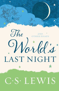 The World'S Last Night: And Other Essays