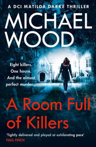 A Room Full Of Killers: A Gripping Crime Thriller With Twists You WonT See Coming (Dci Matilda Darke Thriller) (Book 3) A Room Full Of Killers: A Gripping Crime Thriller With Twists You WonT See Coming (Dci Matilda Darke Thriller) (Book 3)