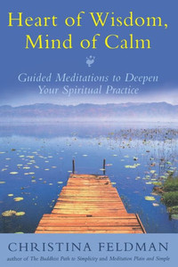 Heart Of Wisdom, Mind Of Calm: Guided Meditations To Deepen Your Spiritual Practice Heart Of Wisdom, Mind Of Calm: Guided Meditations To Deepen Your Spiritual Practice