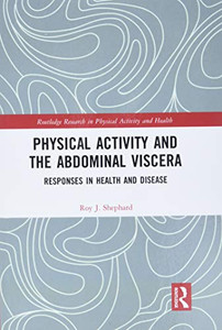 Physical Activity and the Abdominal Viscera: Responses in Health and Disease (Routledge Research in Physical Activity and Health) Physical Activity and the Abdominal Viscera: Responses in Health and Disease (Routledge Research in Physical Activity and Health)