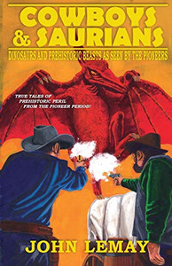 Cowboys & Saurians: Dinosaurs and Prehistoric Beasts As Seen By The Pioneers
