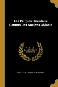 Les Peuples Orientaux Connus Des Anciens Chinois (French Edition)