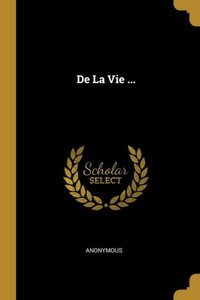 De La Vie ... (French Edition) De La Vie ... (French Edition)