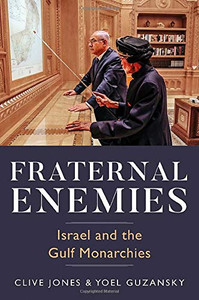 Fraternal Enemies: Israel and the Gulf Monarchies Fraternal Enemies: Israel and the Gulf Monarchies