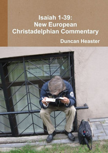 Isaiah 1-39: New European Christadelphian Commentary Isaiah 1-39: New European Christadelphian Commentary