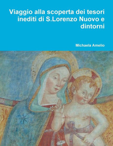 Viaggio Alla Scoperta Dei Tesori Inediti Di S.Lorenzo Nuovo E Dintorni... (Italian Edition)