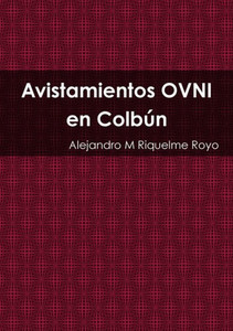 Avistamientos Ovni En Colbún (Spanish Edition)