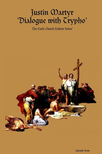 Justin Martyr 'Dialogue With Trypho'