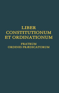 Liber Constitutionum Et Ordinationum Fratrum Ordinis Prædicatorum (Latin Edition) Liber Constitutionum Et Ordinationum Fratrum Ordinis Prædicatorum (Latin Edition)