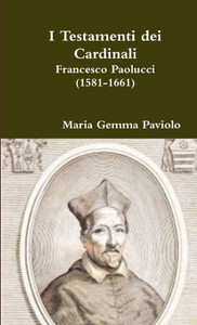 I Testamenti Dei Cardinali: Francesco Paolucci (1581-1661) (Italian Edition)