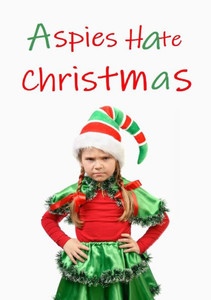 Aspies Hate Christmas Aspies Hate Christmas
