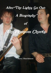 After The Lights Go Out: A Biography Of The Phantom Chords After The Lights Go Out: A Biography Of The Phantom Chords